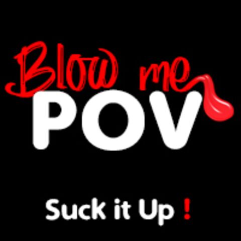 Blow me POV