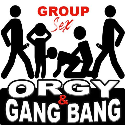 Orgy and gang bang
