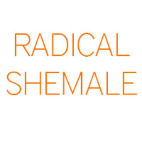 Radical Shemale